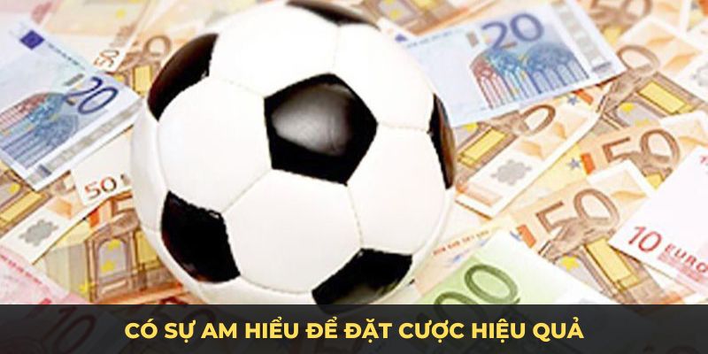 Có sự am hiểu để đặt cược hiệu quả